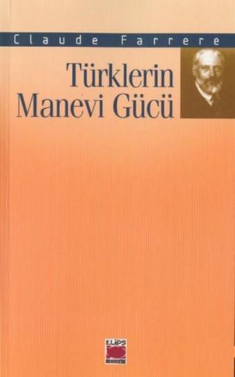 Türklerin Manevi Gücü - Claude Farrere - Elips Kitapları