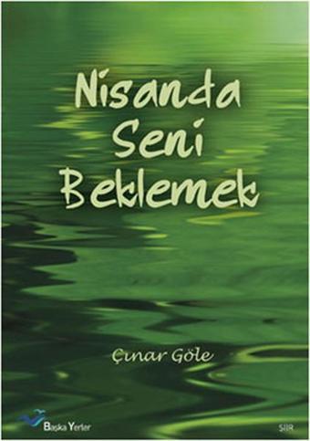 Nisanda Seni Beklemek - Çınar Göle - Başka Yerler