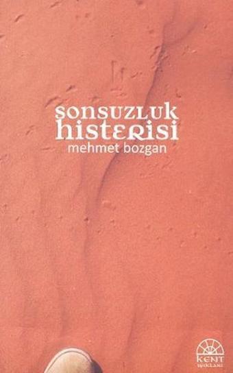 Sonsuzluk Histerisi - Mehmet Bozgan - Kent Işıkları Yayınları