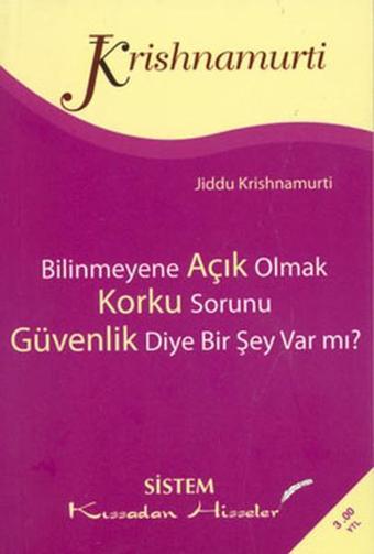 Kıssadan Hisseler-Bilinmeyene Açık Olmak-Korku Sorunu-Güvenlik Diye Bir Şey Var mı? - Jiddu Krishnamurti - Sistem Yayıncılık