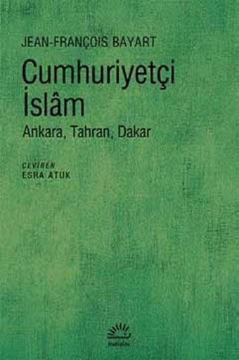 Cumhuriyetçi İslam - Jean François Bayart - İletişim Yayınları