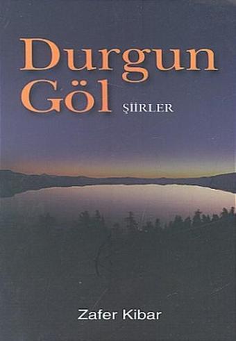 Durgun Göl - Zafer Kibar - Eser Sahibinin Kendi Yayını