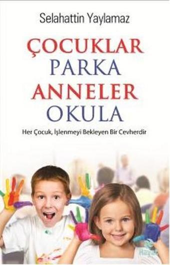 Çocuklar Parka Anneler Okula - Selahattin Yaylamaz - Hayat Yayıncılık
