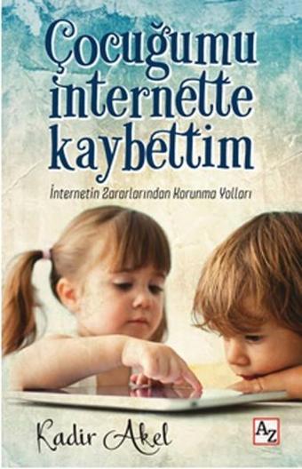 Çocuğumu İnternette Kaybettim - Kadir Akel - Az Kitap