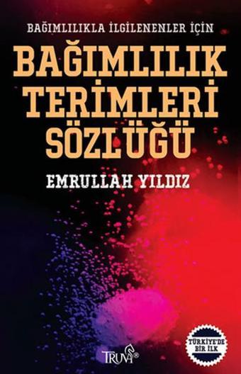 Bağımlılık Terimleri Sözlüğü - Emrullah Yıldız - Truva Yayınları