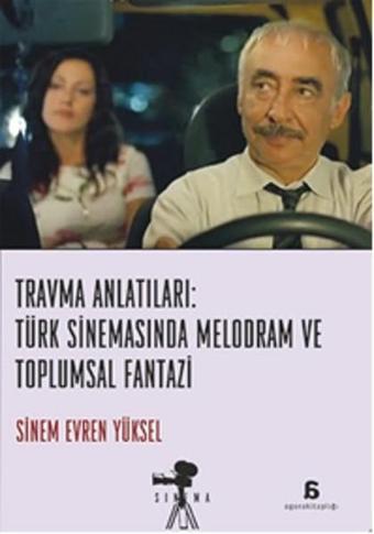 Travma Anlatıları: Türk Sinemasında Melodram ve Toplumsal Fantazi - Agora Kitaplığı