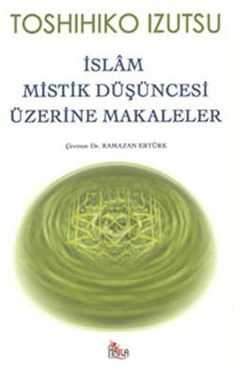 İslam Mistik Düşüncesi Üzerine Makaleler - Toshihiko İzutsu - Anka