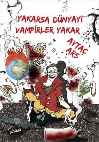 Yakarsa Dünyayı Vampirler Yakar - Aytaç Ars - Düşülke Yayınları