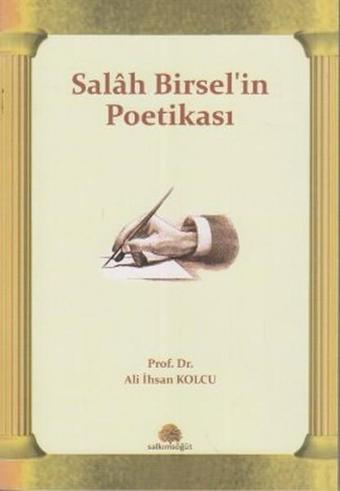 Salah Birsel'in Poetikası - Ali İhsan Kolcu - Salkımsöğüt Yayınları