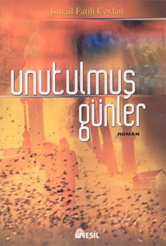 Unutulmuş Günler - İsmail Fatih Ceylan - Nesil Yayınları Kelepir Kitaplar