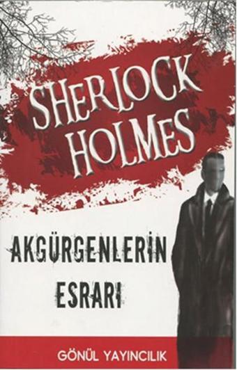 Sherlock Holmes - Akgürgenlerin Esrarı - Gönül Yayıncılık