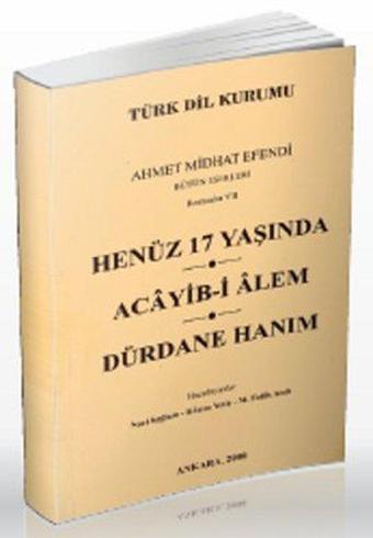 Henüz 17 Yaşında / Acayib-i Alem / Dürdane Hanım - Ahmet Mithat Efendi - Türk Dil Kurumu Yayınları