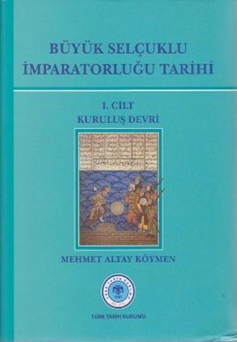 Büyük Selçuklu İmparatorluğu Tarihi 1. Cilt - Mehmet Altay Köymen - Türk Tarih Kurumu Yayınları