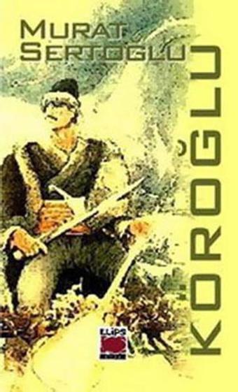 Köroğlu - Murat Sertoğlu - Elips Kitapları
