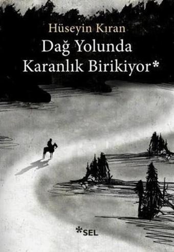 Dağ Yolunda Karanlık Birikiyor - Hüseyin Kıran - Sel Yayıncılık