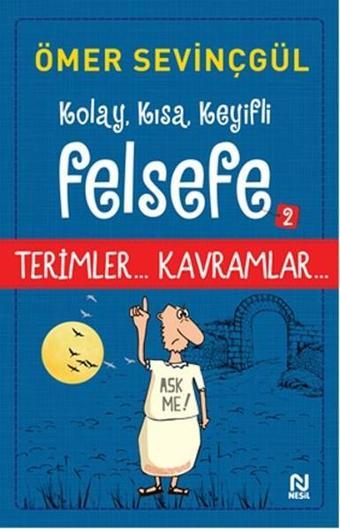 Kolay Kısa Keyifli Felsefe 2 - Ömer Sevinçgül - Nesil Yayınları