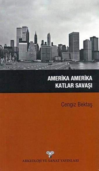 Amerika Amerika Katlar Savaşı - Cengiz Bektaş - Arkeoloji ve Sanat Yayınları