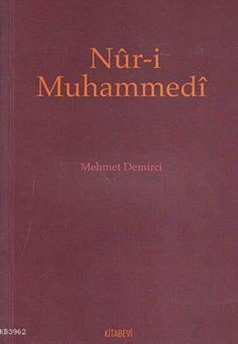 Nur-i Muhammedi - Mehmet Demirci - Kitabevi Yayınları