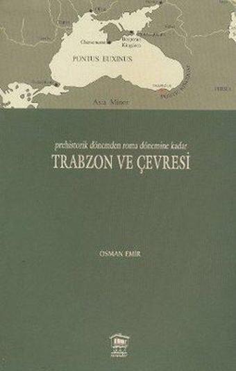 Prehistorik Dönemden Roma Dönemine Kadar Trabzon ve Çevresi - Osman Emir - Serander Yayınları