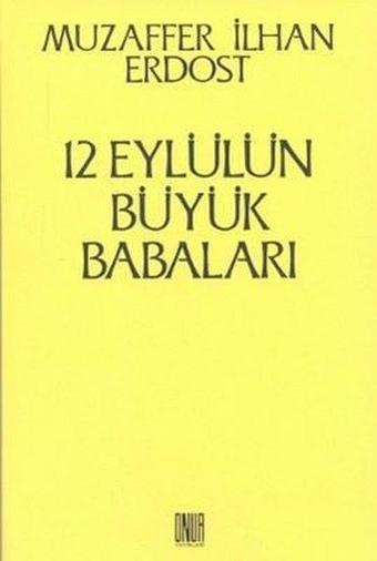 12 Eylül'ün Büyük Babaları - Muzaffer İlhan Erdost - Onur Yayınları