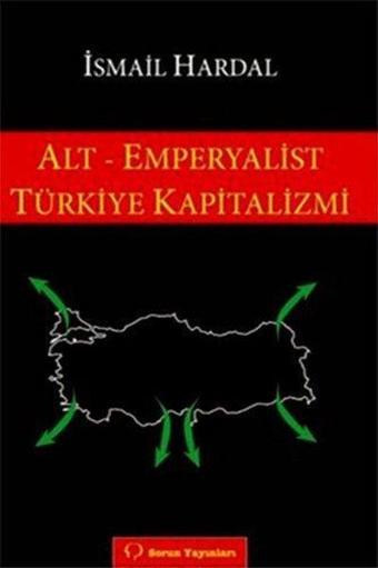 Alt - Emperyalist Türkiye Kapitalizmi - İsmail Hardal - Sorun Yayınları