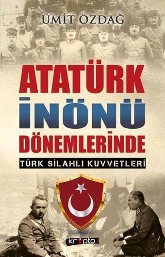 Atatürk İnönü Dönemlerinde Türk Silahlı Kuvvetleri - Ümit Özdağ - Kripto