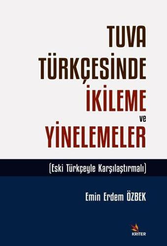 Tuva Türkçesinde İkileme ve Yinelemeler - Eski Türkçeyle Karşılaştırmalı - Emin Erdem Özbek - Kriter