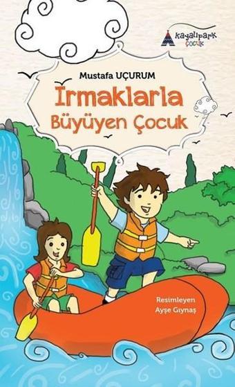 Irmaklarla Büyüyen Çocuk - Mustafa Uçurum - Kayalıpark