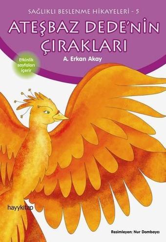 Ateşbaz Dede'nin Çırakları-Sağlıklı Beslenme Hikayeleri 5 - A. Erkan Akay - Hayykitap