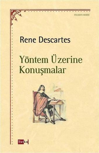 Yöntem Üzerine Konuşmalar - Rene Descartes - Tutku Yayınevi