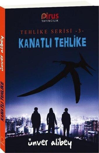 Kanatlı Tehlike-Tehlike Serisi 3 - Ünver Alibey - Pirus Yayıncılık