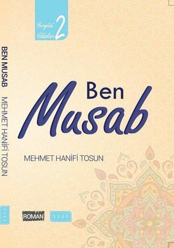 Ben Musab-Yeryüzü Yıldızları 2 - Mehmet Hanifi Tosun - Sude Yayınları