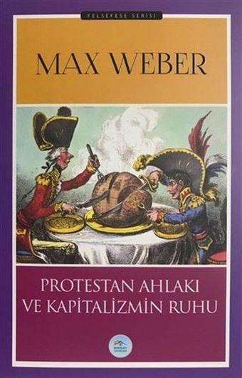 Protestan Ahlakı ve Kapitalizmin Ruhu - Max Weber - Mavi Çatı Yayınları