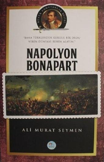 Napolyon Bonapart-Büyük Komutanlar Dizisi - Mavi Çatı Yayınları