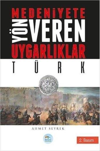 Türk-Medeniyete Yön Veren Uygarlıklar - Ahmet Seyrek - Mavi Çatı Yayınları