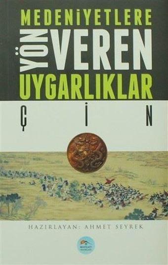 Çin-Medeniyete Yön Veren Uygarlıklar - Ahmet Seyrek - Mavi Çatı Yayınları