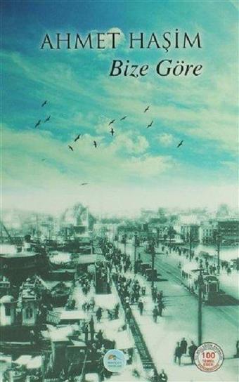 Bize Göre-100 Temel Eser - Ahmet Haşim - Mavi Çatı Yayınları