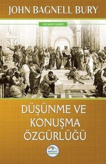 Düşünme Ve Konuşma Özgürlüğü - John Bagnell Bury - Mavi Çatı Yayınları