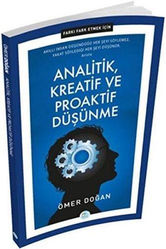 Analitik Kreatif ve Proaktif Düşünme - Farkı Fark Etmek İçin - Ömer Doğan - Mavi Çatı Yayınları