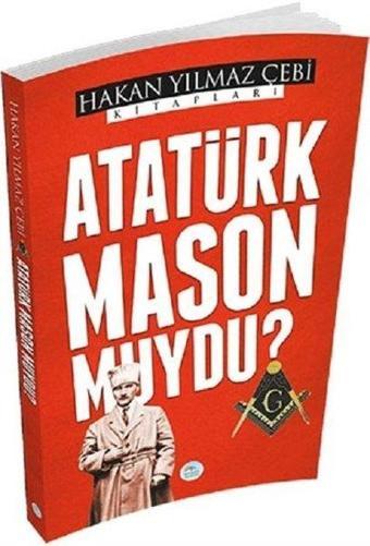 Atatürk Mason muydu? - Hakan Yılmaz Çebi - Mavi Çatı Yayınları