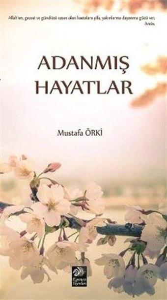 Adanmış Hayatlar - Mustafa Örki - Egemen Yayınları