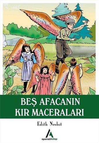 Beş Afacanın Kır Maceraları - Edith Nesbit - Aperatif Kitap