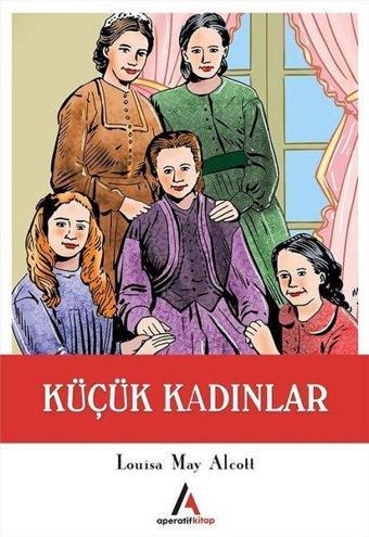 Küçük Kadınlar - Louisa May Alcott - Aperatif Kitap