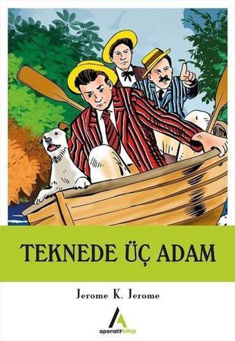 Teknede Üç Adam - Jerome K. Jerome - Aperatif Kitap