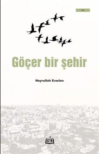 Göçer Bir Şehir - Hayrullah Eraslan - SR Yayınevi