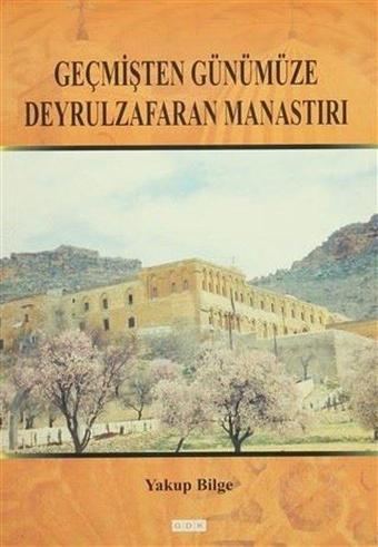 Geçmişten Günümüze Deyrulzafaran Manastırı - Yakup Bilge - GDK