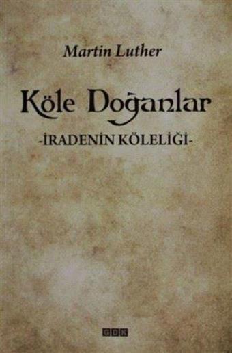 Köle Doğanlar - Martin Luther - GDK