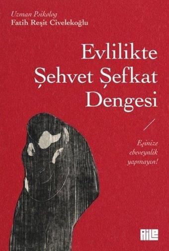 Evlilikte Şehvet Şefkat Dengesi - Fatih Reşit Civelekoğlu - Aile Yayınları