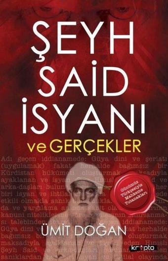 Şeyh Said İsyanı ve Gerçekler - Günümüz Türkçesiyle Mahkeme Tutanakları - Ümit Doğan - Kripto