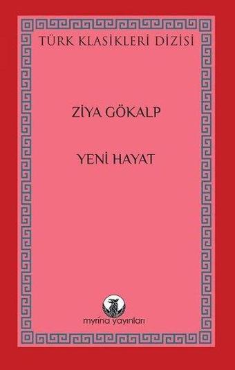 Yeni Hayat - Türk Klasikleri Dizisi - Ziya Gökalp - Myrina Yayınları